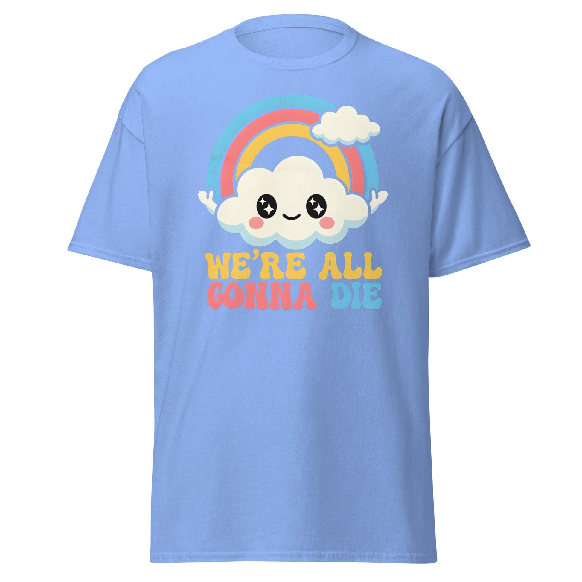 We're All Gonna Die T-Shirt | Cute Rainbow Meme Tee - Carolina Blue - T-Shirts Online