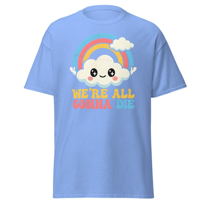 We're All Gonna Die T-Shirt | Cute Rainbow Meme Tee - Carolina Blue - T-Shirts Online