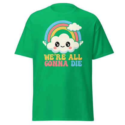 We're All Gonna Die T-Shirt | Cute Rainbow Meme Tee - Irish Green - T-Shirts Online