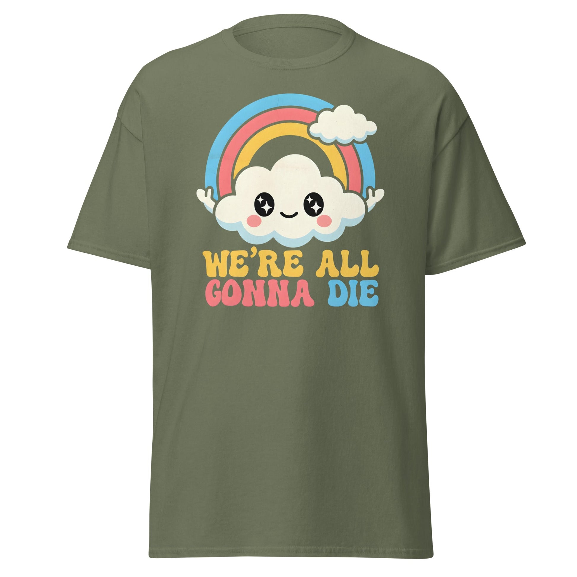 We're All Gonna Die T-Shirt | Cute Rainbow Meme Tee - Military Green - T-Shirts Online