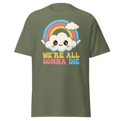 We're All Gonna Die T-Shirt | Cute Rainbow Meme Tee - Military Green - T-Shirts Online