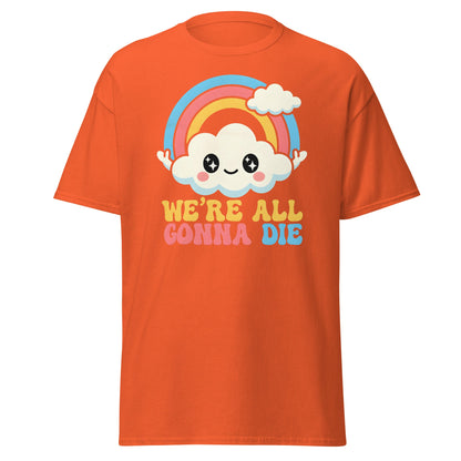 We're All Gonna Die T-Shirt | Cute Rainbow Meme Tee - Orange - T-Shirts Online