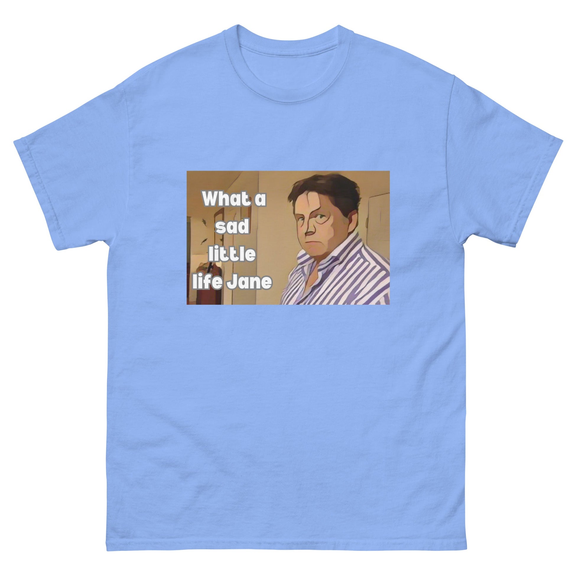 What a Sad Little Life Jane | Classic TV T-Shirt - T-Shirts Online