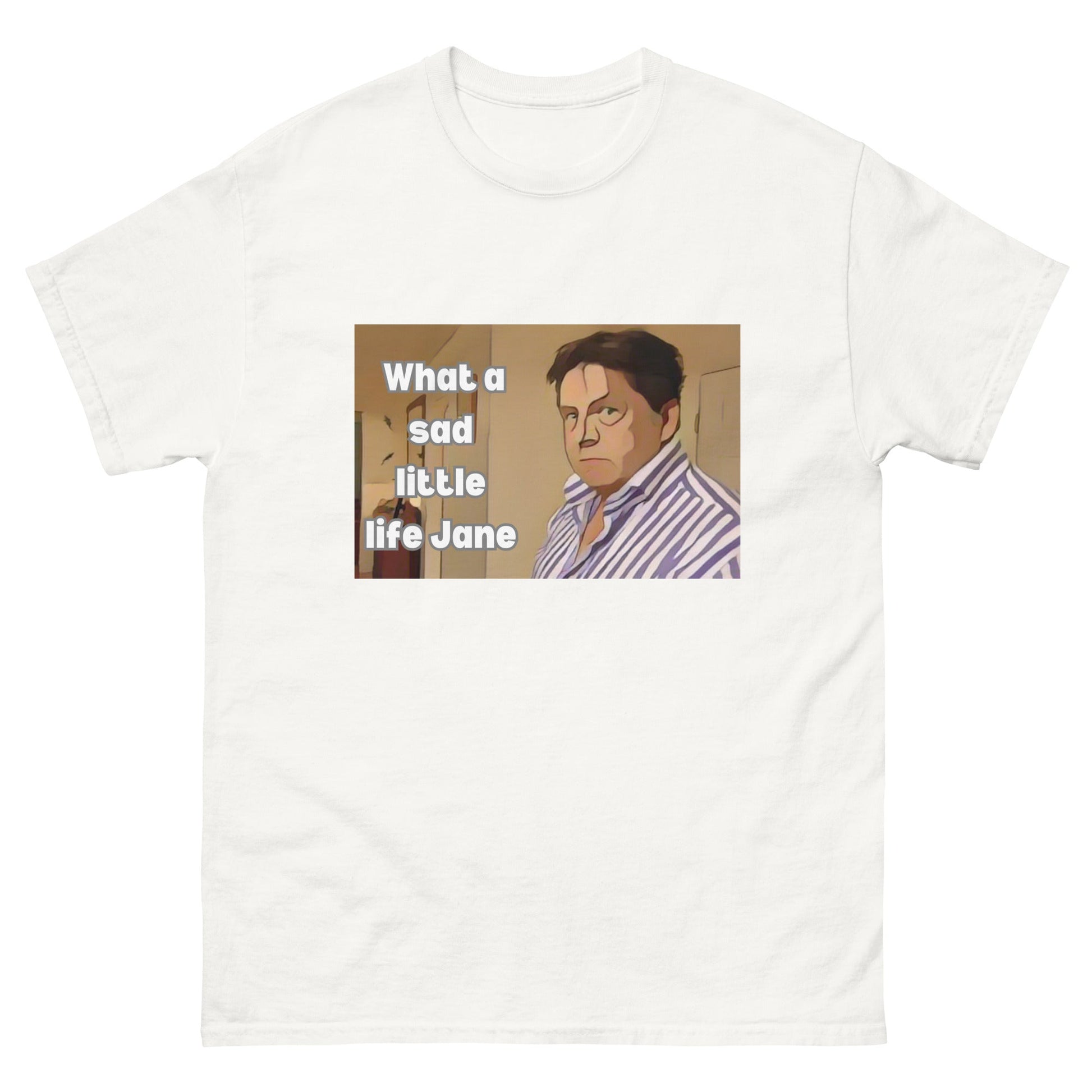 What a Sad Little Life Jane | Classic TV T-Shirt - T-Shirts Online
