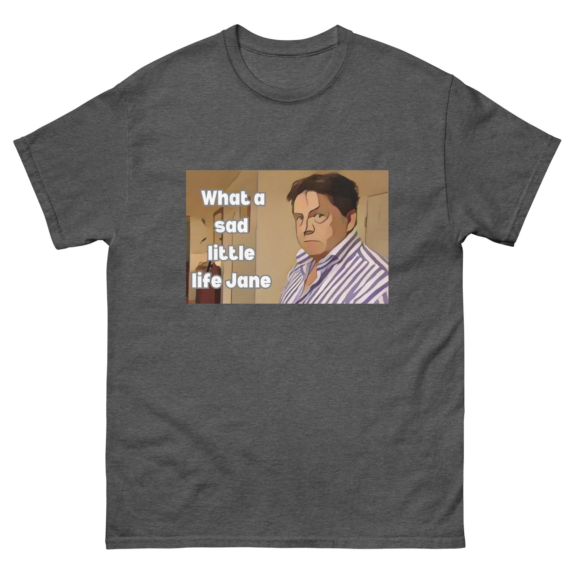 What a Sad Little Life Jane | Classic TV T-Shirt - Dark Heather - T-Shirts Online