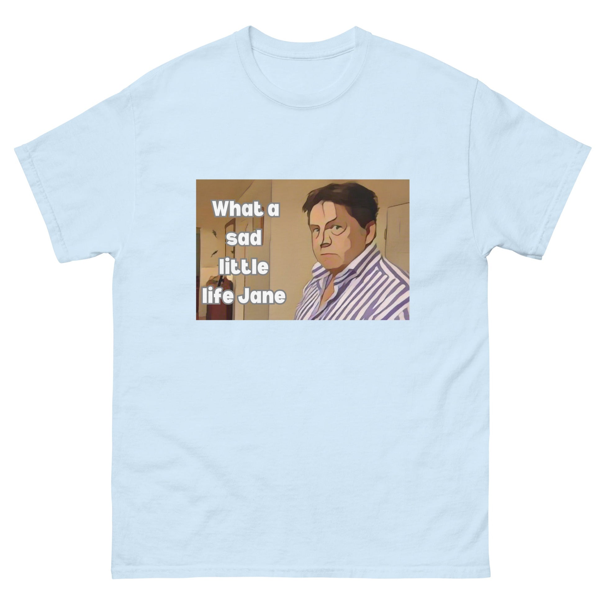 What a Sad Little Life Jane | Classic TV T-Shirt - Light Blue - T-Shirts Online