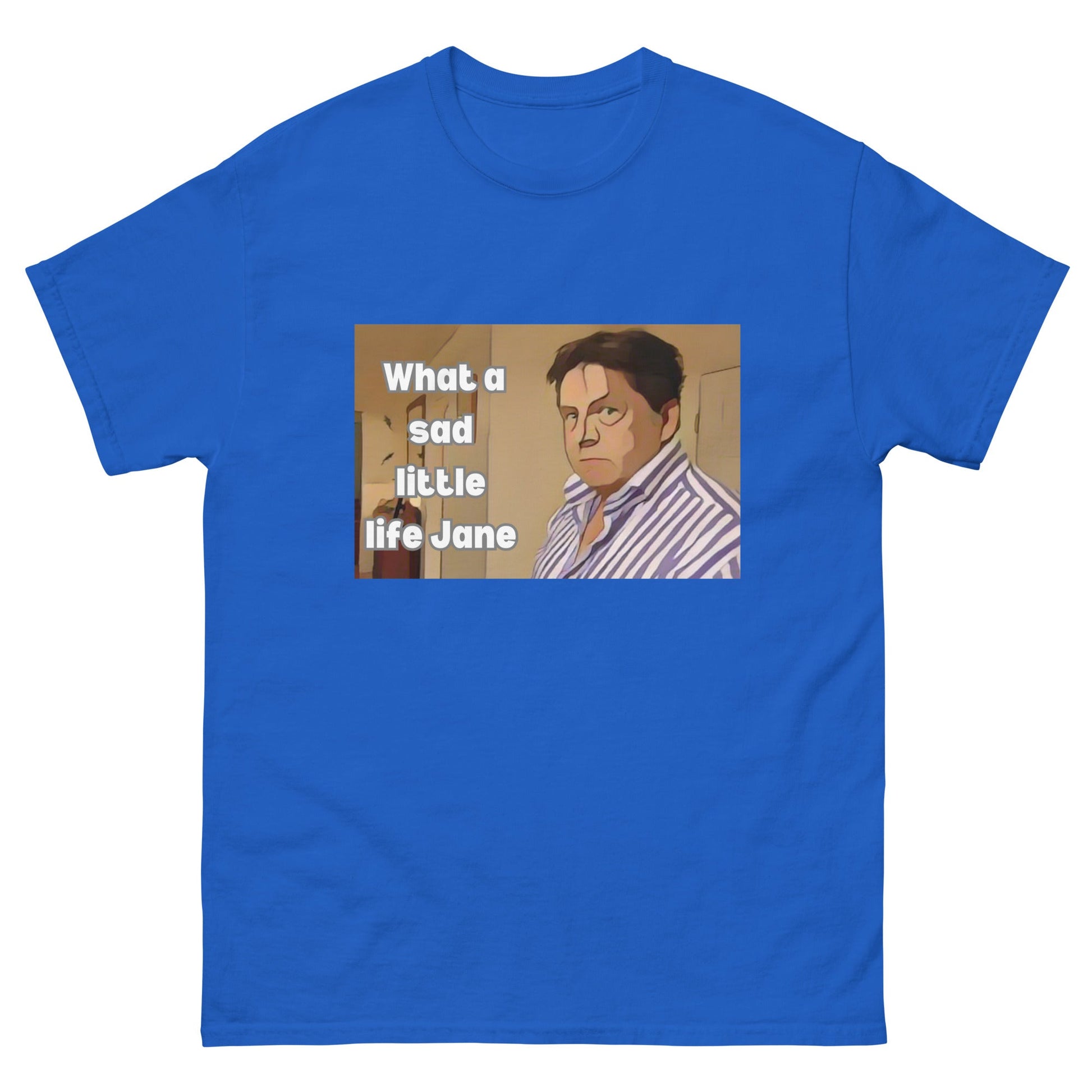 What a Sad Little Life Jane | Classic TV T-Shirt - T-Shirts Online