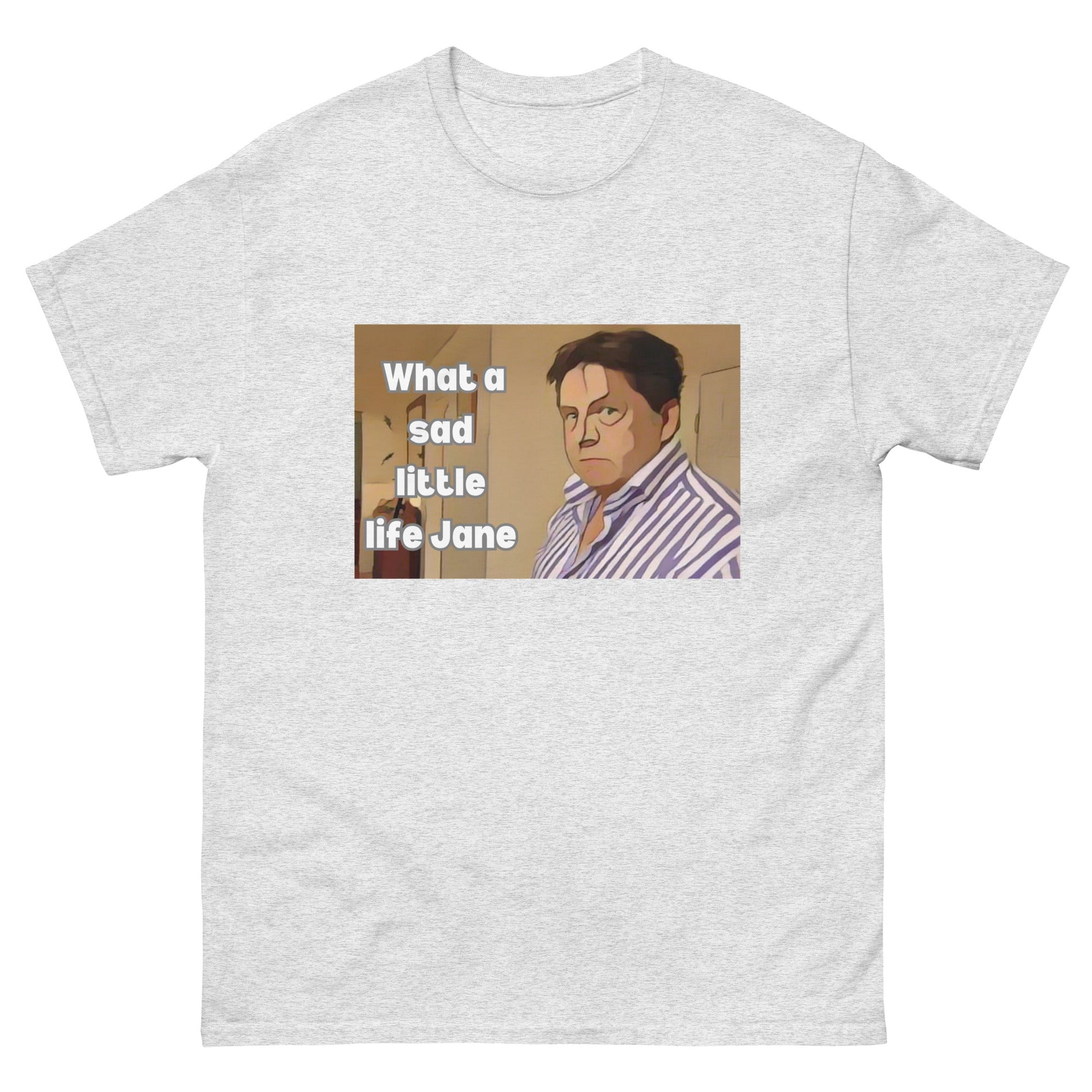What a Sad Little Life Jane | Classic TV T-Shirt - Ash - T-Shirts Online