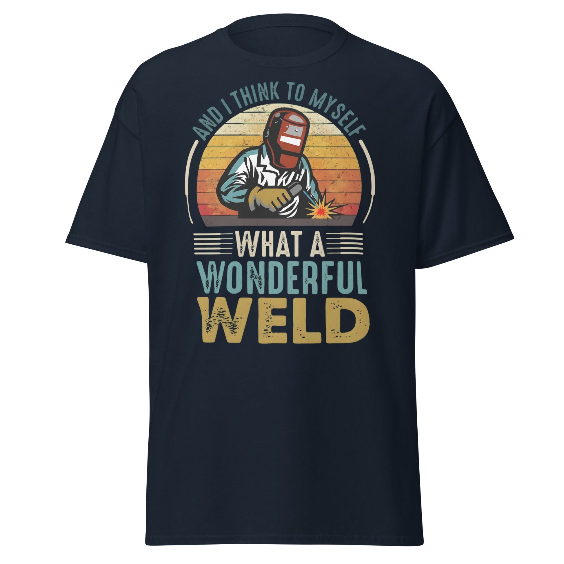 What a Wonderful Weld Funny Welder T-Shirt Gift - Navy - T-Shirts Online