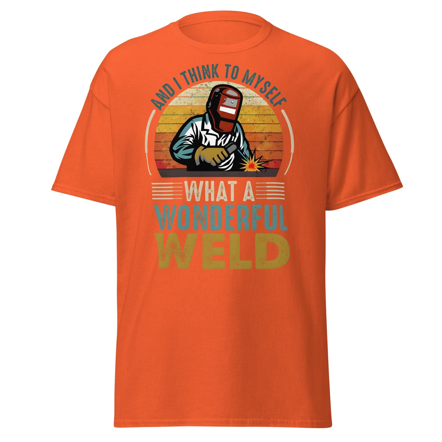 What a Wonderful Weld Funny Welder T-Shirt Gift - Orange - T-Shirts Online