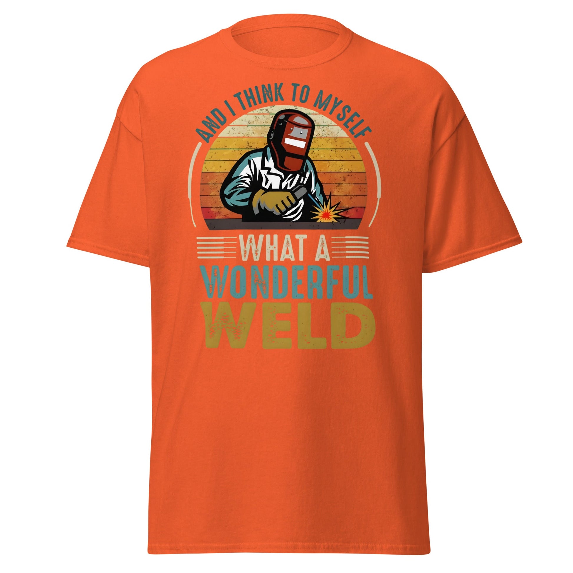 What a Wonderful Weld Funny Welder T-Shirt Gift - Orange - T-Shirts Online