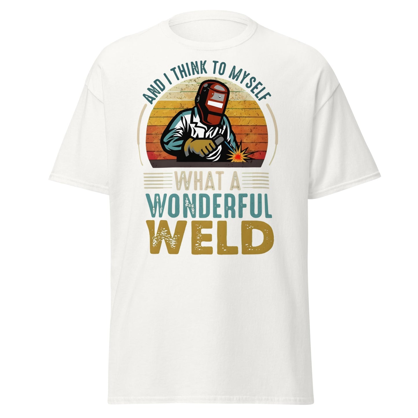 What a Wonderful Weld Funny Welder T-Shirt Gift - White - T-Shirts Online