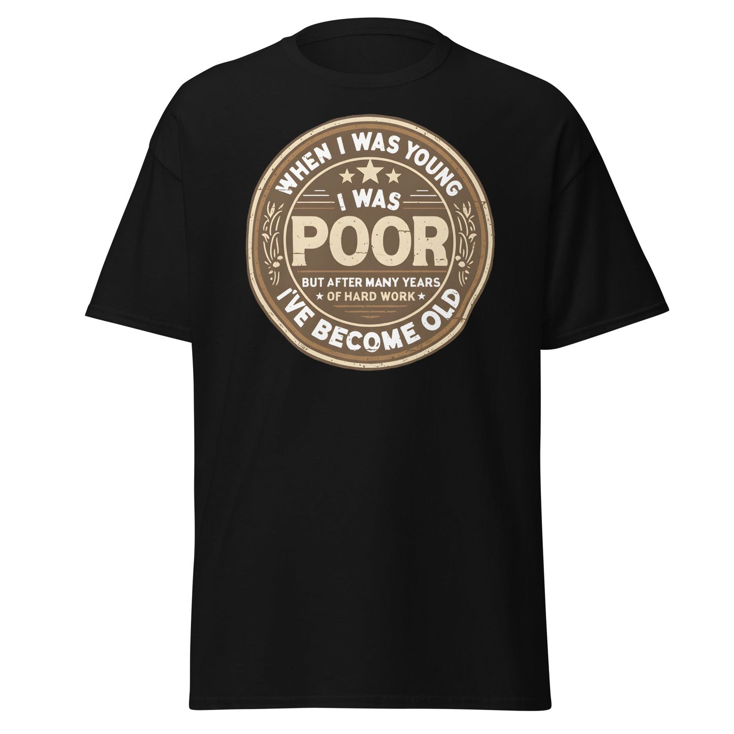 When I Was Young I Was Poor Now Old T-Shirt - Black - T-Shirts Online