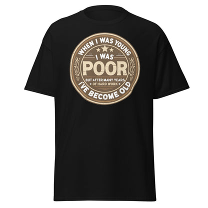 When I Was Young I Was Poor Now Old T-Shirt - Black - T-Shirts Online