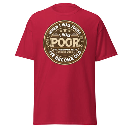 When I Was Young I Was Poor Now Old T-Shirt - Cardinal - T-Shirts Online