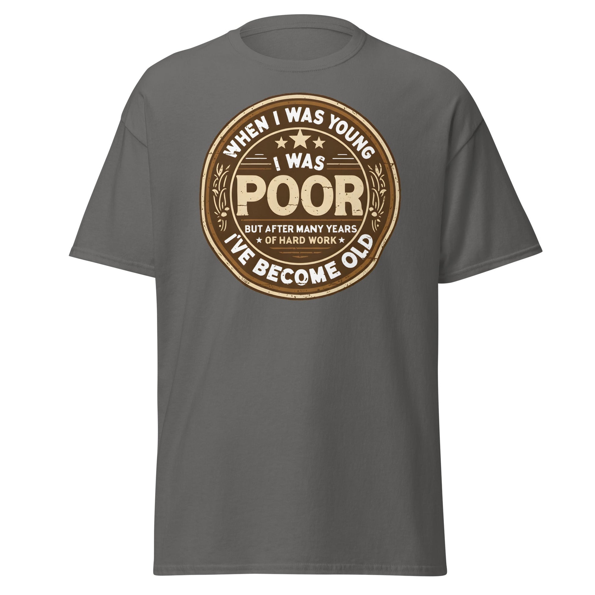 When I Was Young I Was Poor Now Old T-Shirt - Charcoal - T-Shirts Online