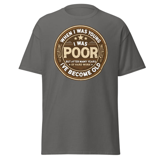 When I Was Young I Was Poor Now Old T-Shirt - Charcoal - T-Shirts Online