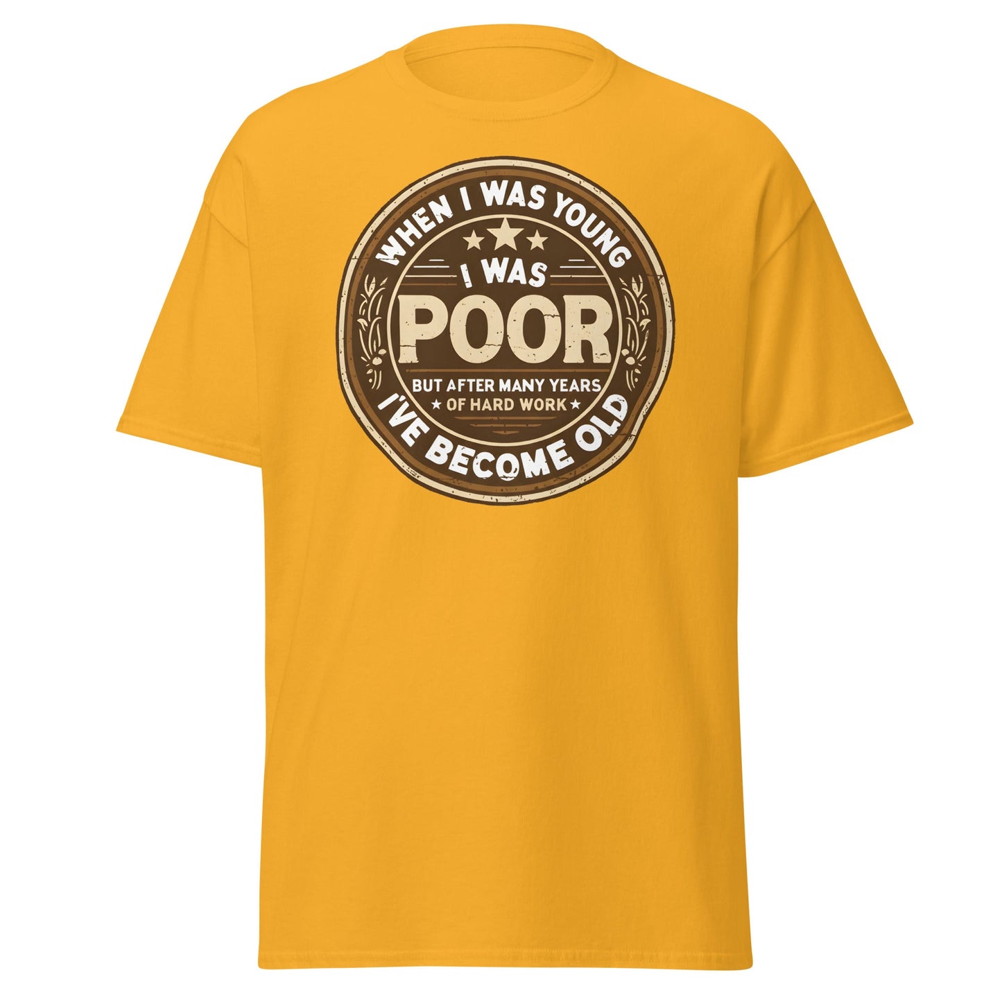 When I Was Young I Was Poor Now Old T-Shirt - Gold - T-Shirts Online