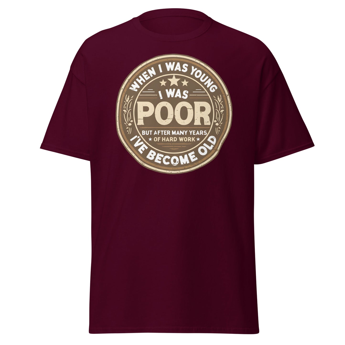 When I Was Young I Was Poor Now Old T-Shirt - Maroon - T-Shirts Online