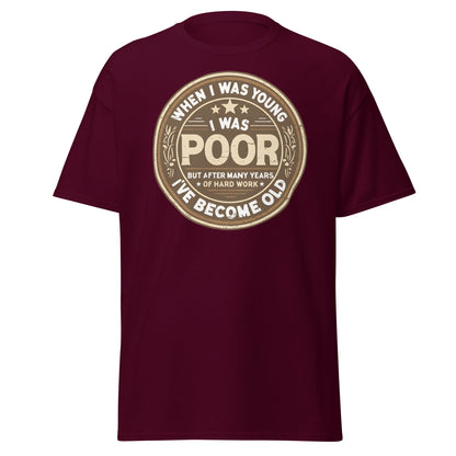 When I Was Young I Was Poor Now Old T-Shirt - Maroon - T-Shirts Online