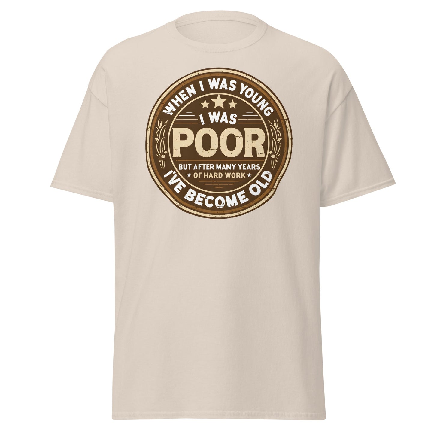When I Was Young I Was Poor Now Old T-Shirt - Natural - T-Shirts Online