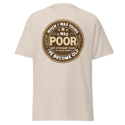 When I Was Young I Was Poor Now Old T-Shirt - Natural - T-Shirts Online