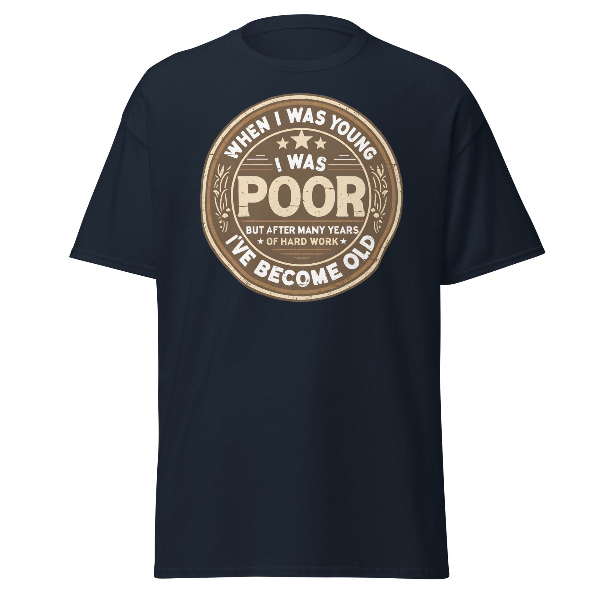 When I Was Young I Was Poor Now Old T-Shirt - Navy - T-Shirts Online