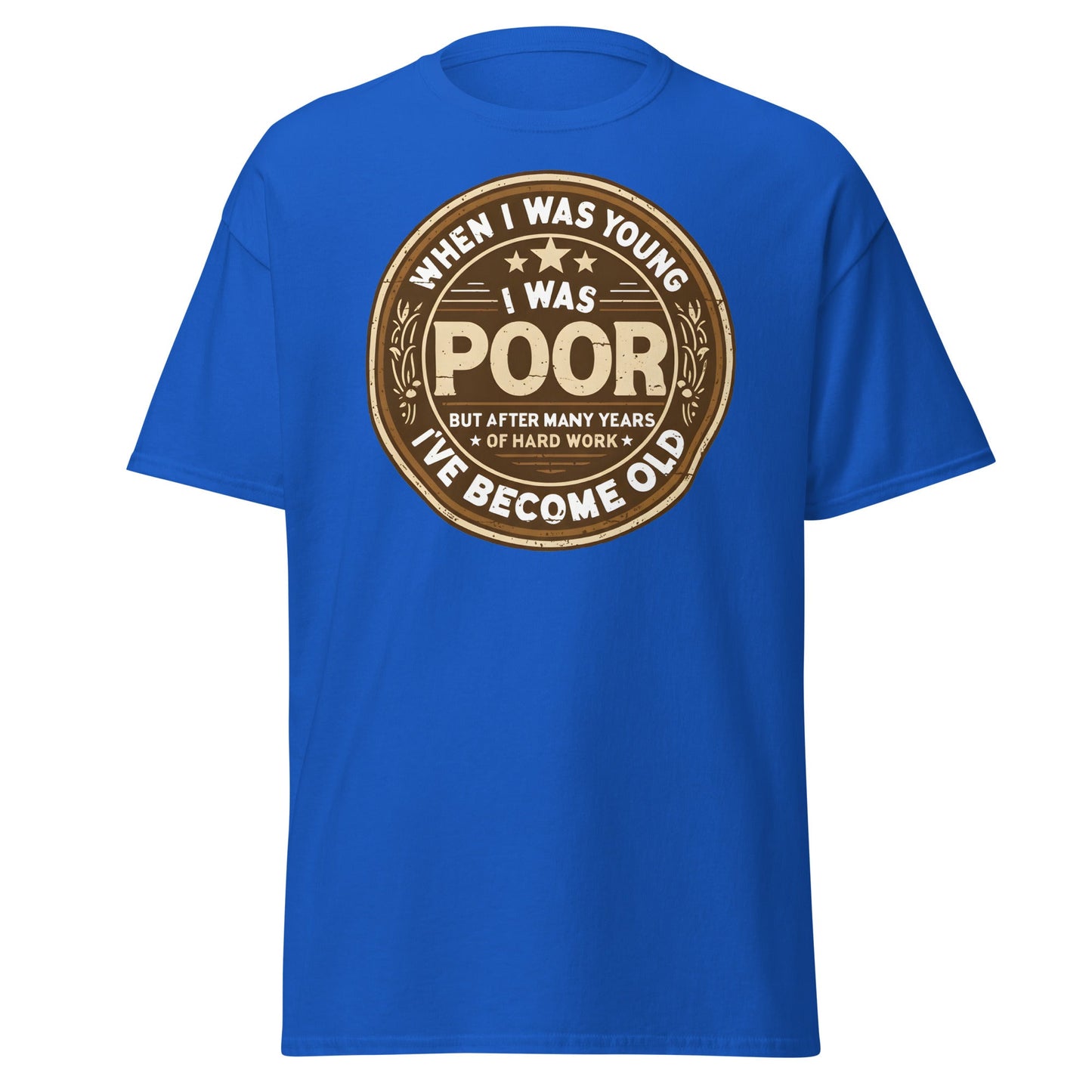 When I Was Young I Was Poor Now Old T-Shirt - Royal - T-Shirts Online