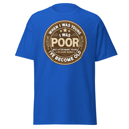 When I Was Young I Was Poor Now Old T-Shirt - Royal - T-Shirts Online