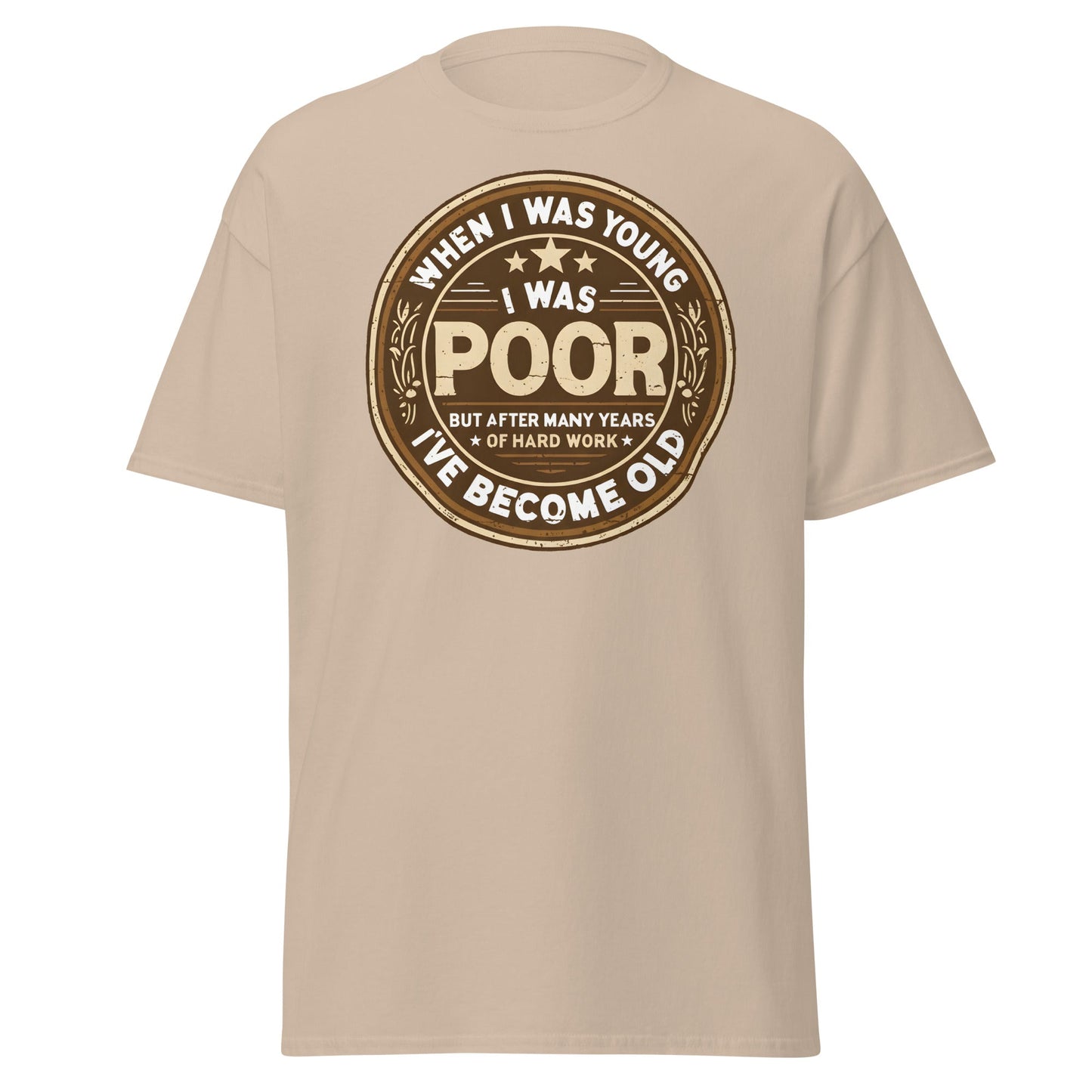 When I Was Young I Was Poor Now Old T-Shirt - Sand - T-Shirts Online
