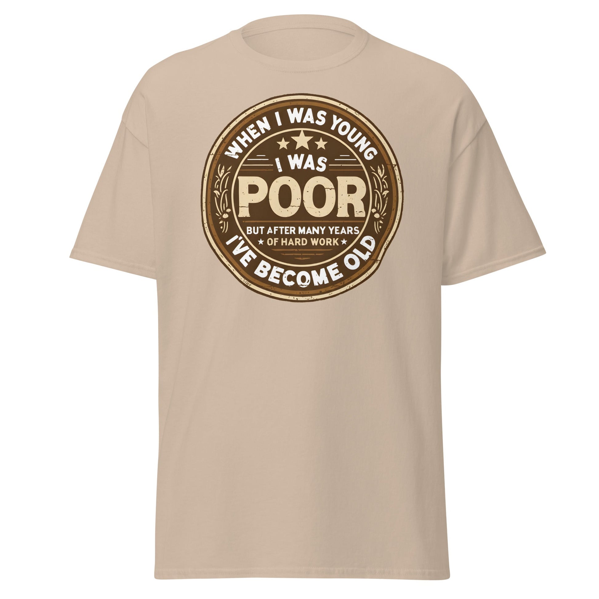 When I Was Young I Was Poor Now Old T-Shirt - Sand - T-Shirts Online