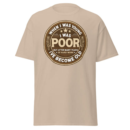 When I Was Young I Was Poor Now Old T-Shirt - Sand - T-Shirts Online