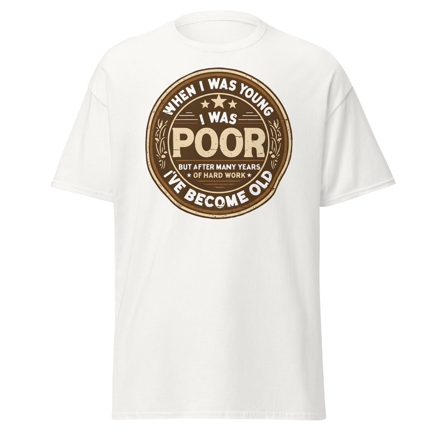 When I Was Young I Was Poor Now Old T-Shirt - White - T-Shirts Online