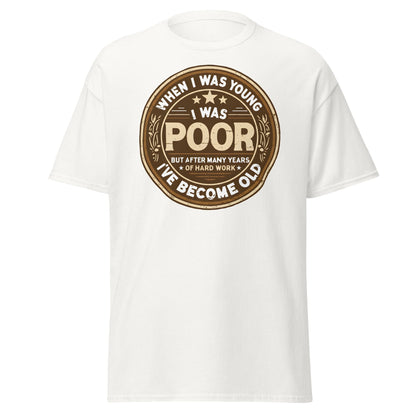 When I Was Young I Was Poor Now Old T-Shirt - White - T-Shirts Online