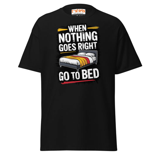 When Nothing Goes Right Go To Bed T-Shirt - Black - T-Shirts Online