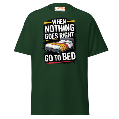 When Nothing Goes Right Go To Bed T-Shirt - Forest Green - T-Shirts Online