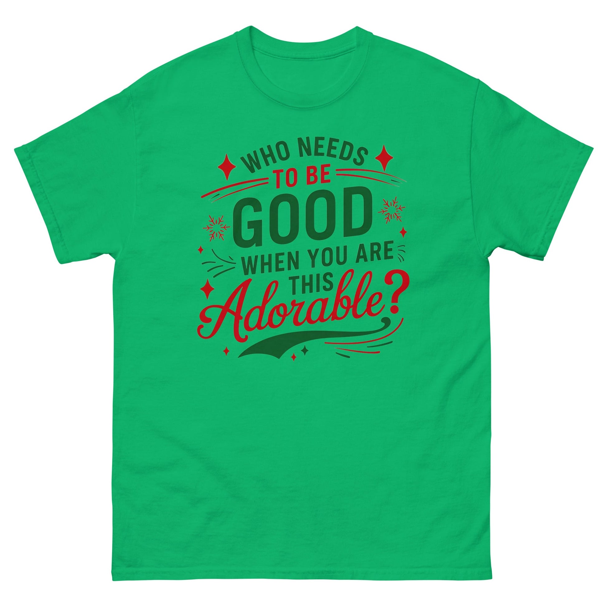 Who Needs to be Good | Christmas T-Shirt - Irish Green - T-Shirts Online