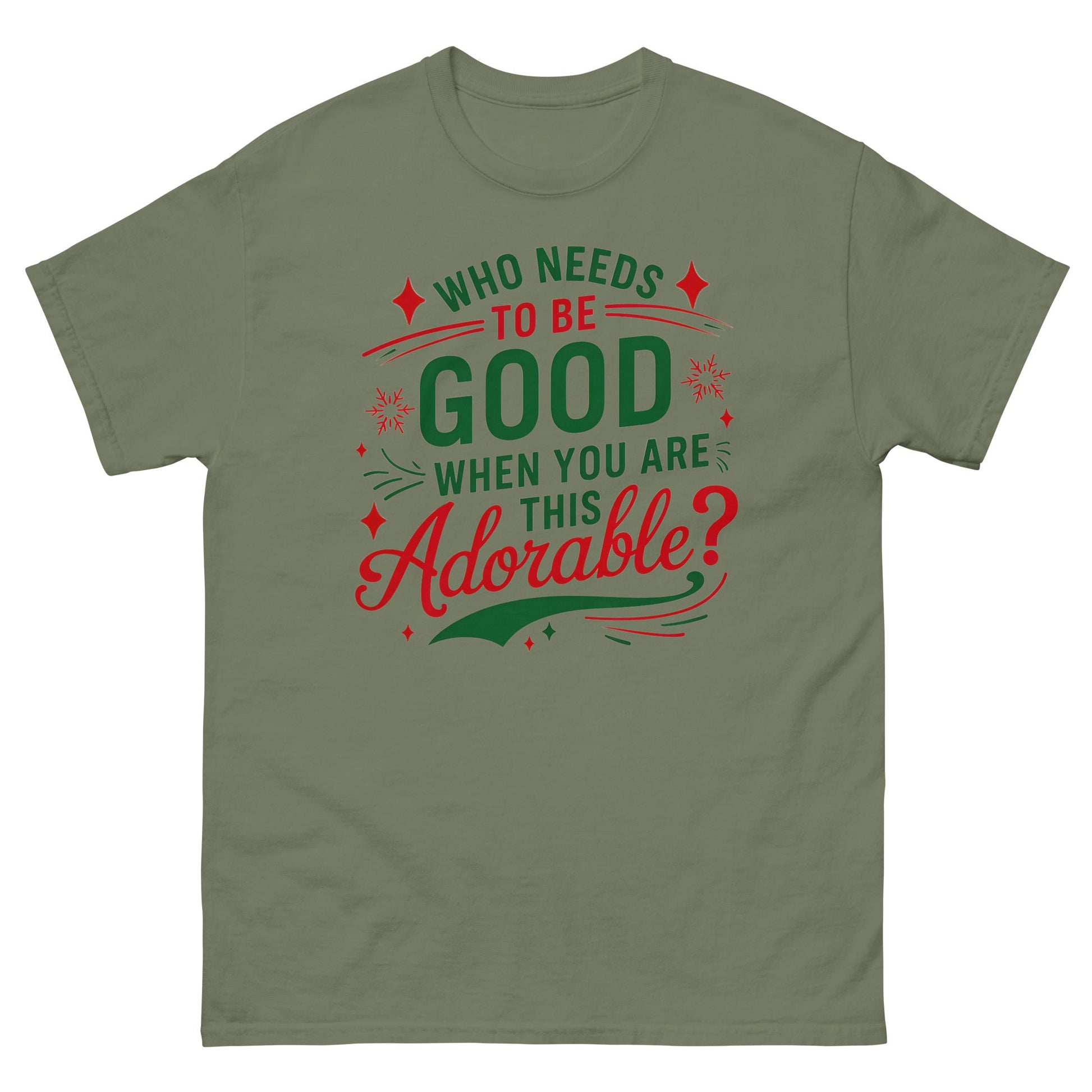 Who Needs to be Good | Christmas T-Shirt - Military Green - T-Shirts Online