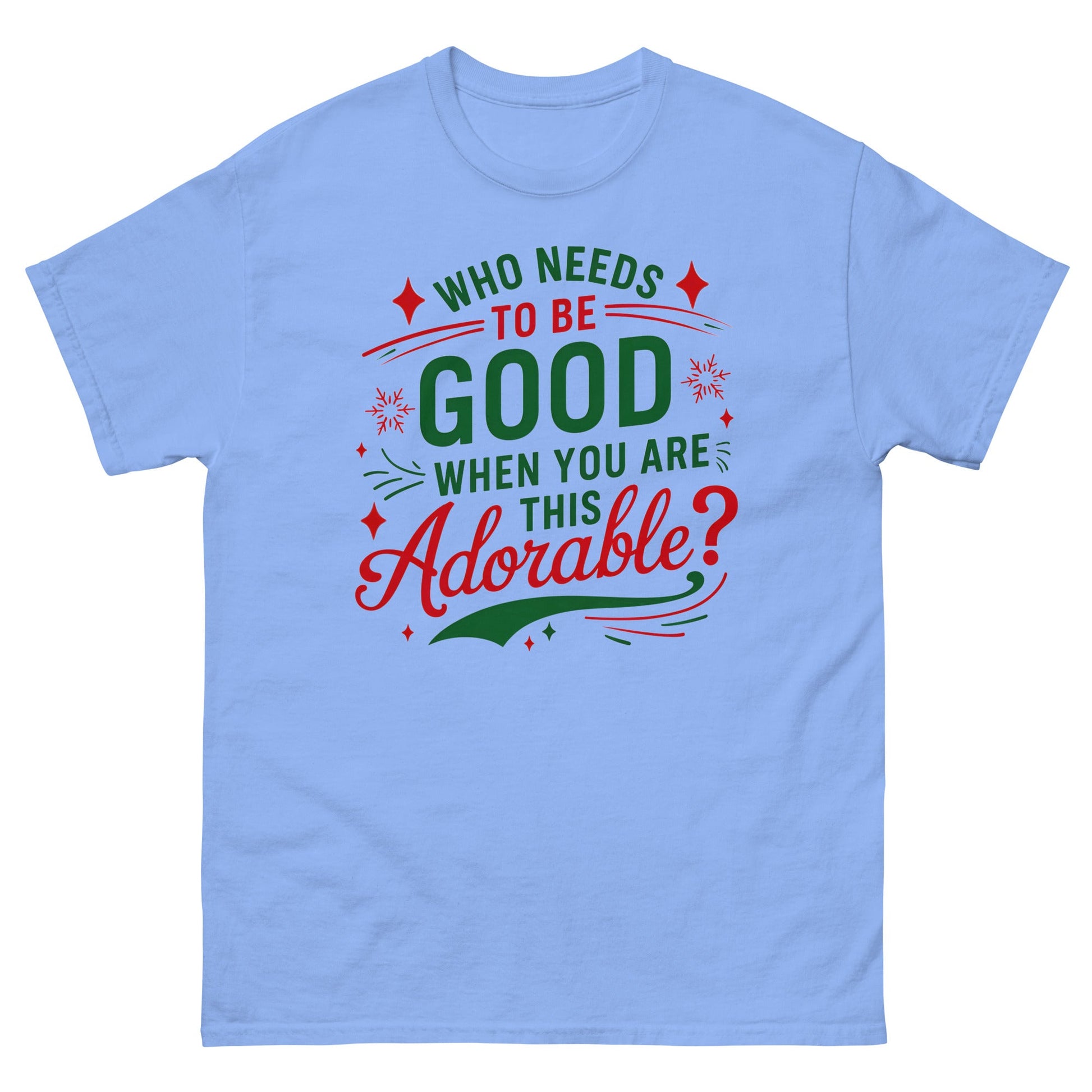 Who Needs to be Good | Christmas T-Shirt - Carolina Blue - T-Shirts Online