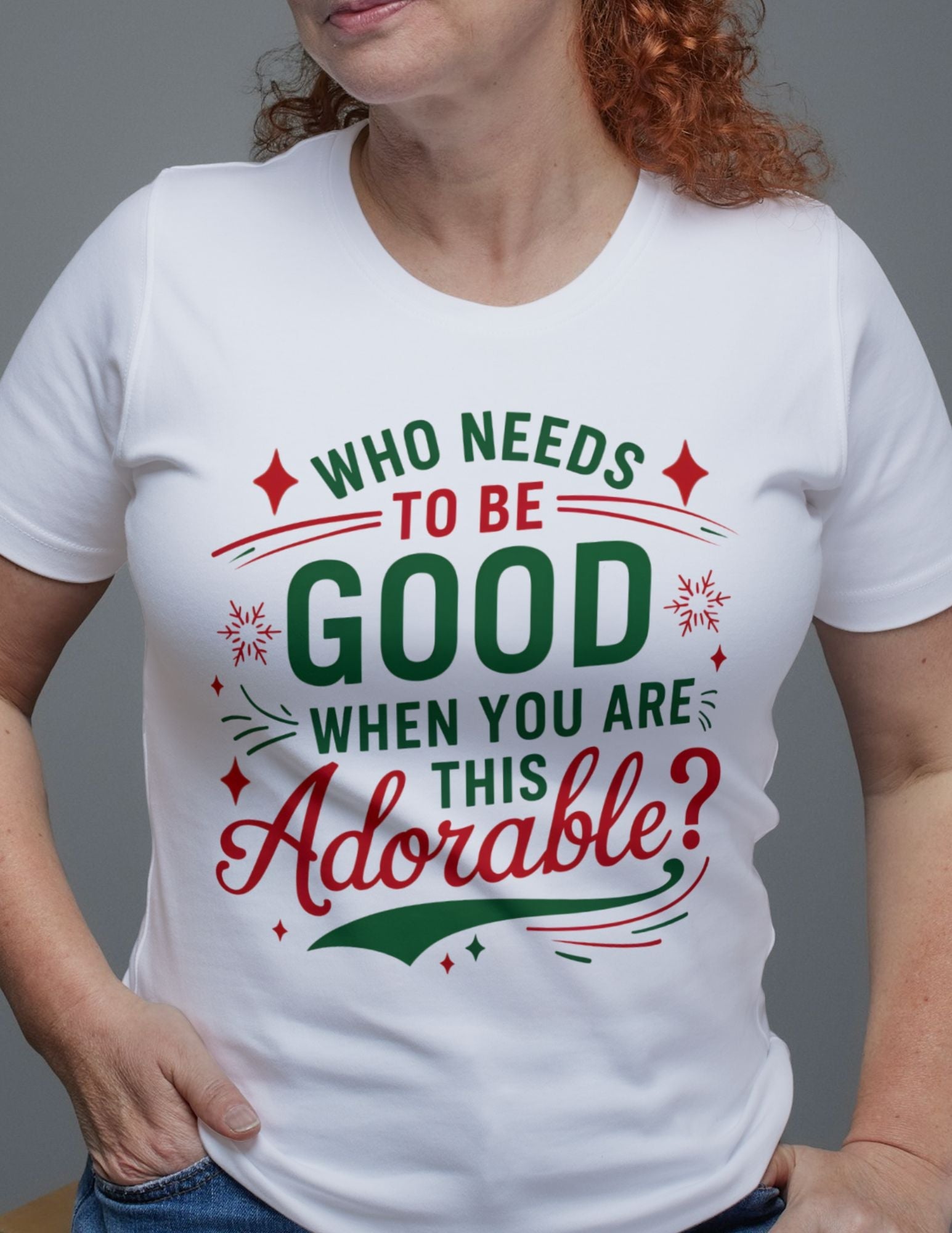 White Christmas t-shirt with red and green text saying “Who needs to be good when you are this adorable?