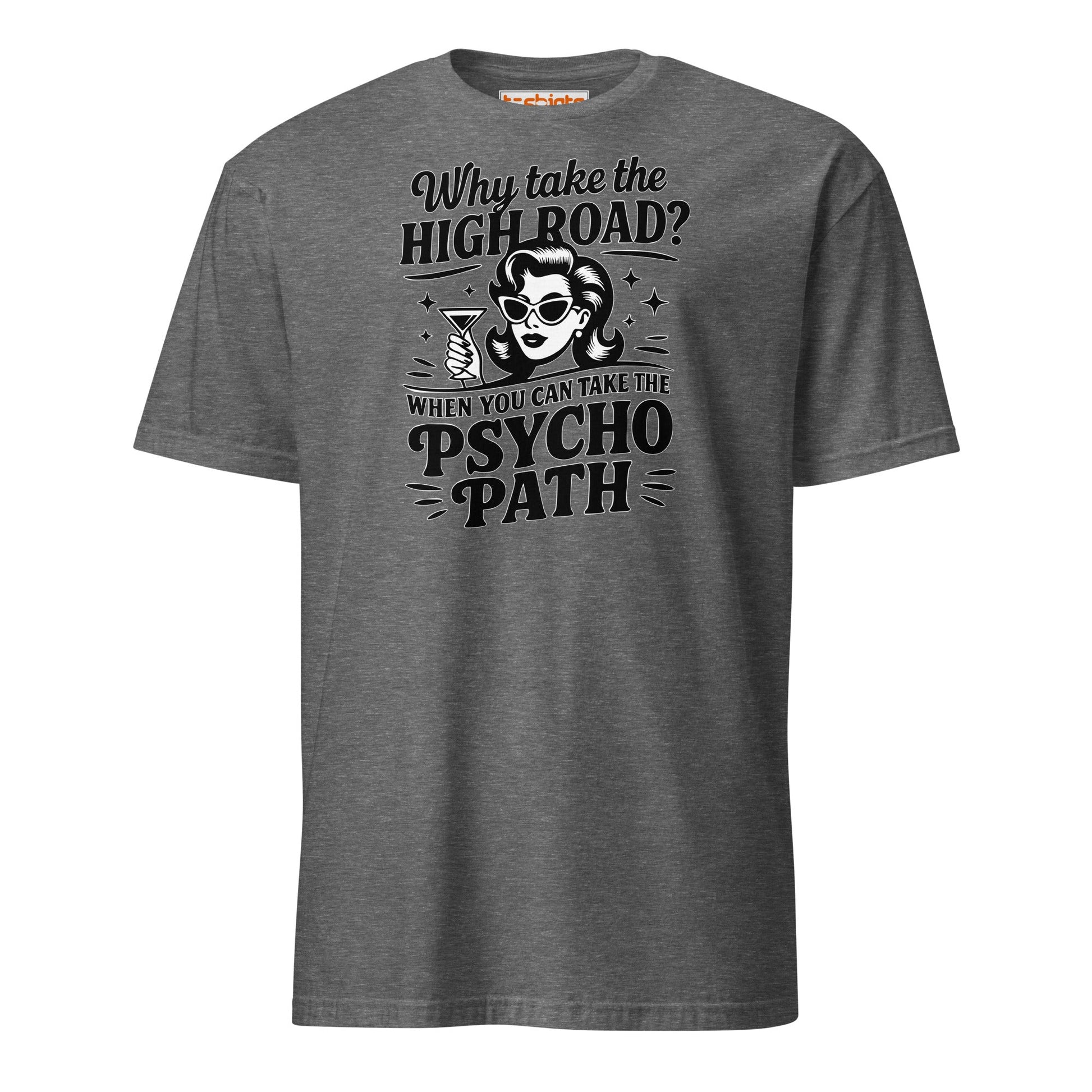 Why Take the High Road Psycho Path T-Shirt - Graphite Heather - T-Shirts Online