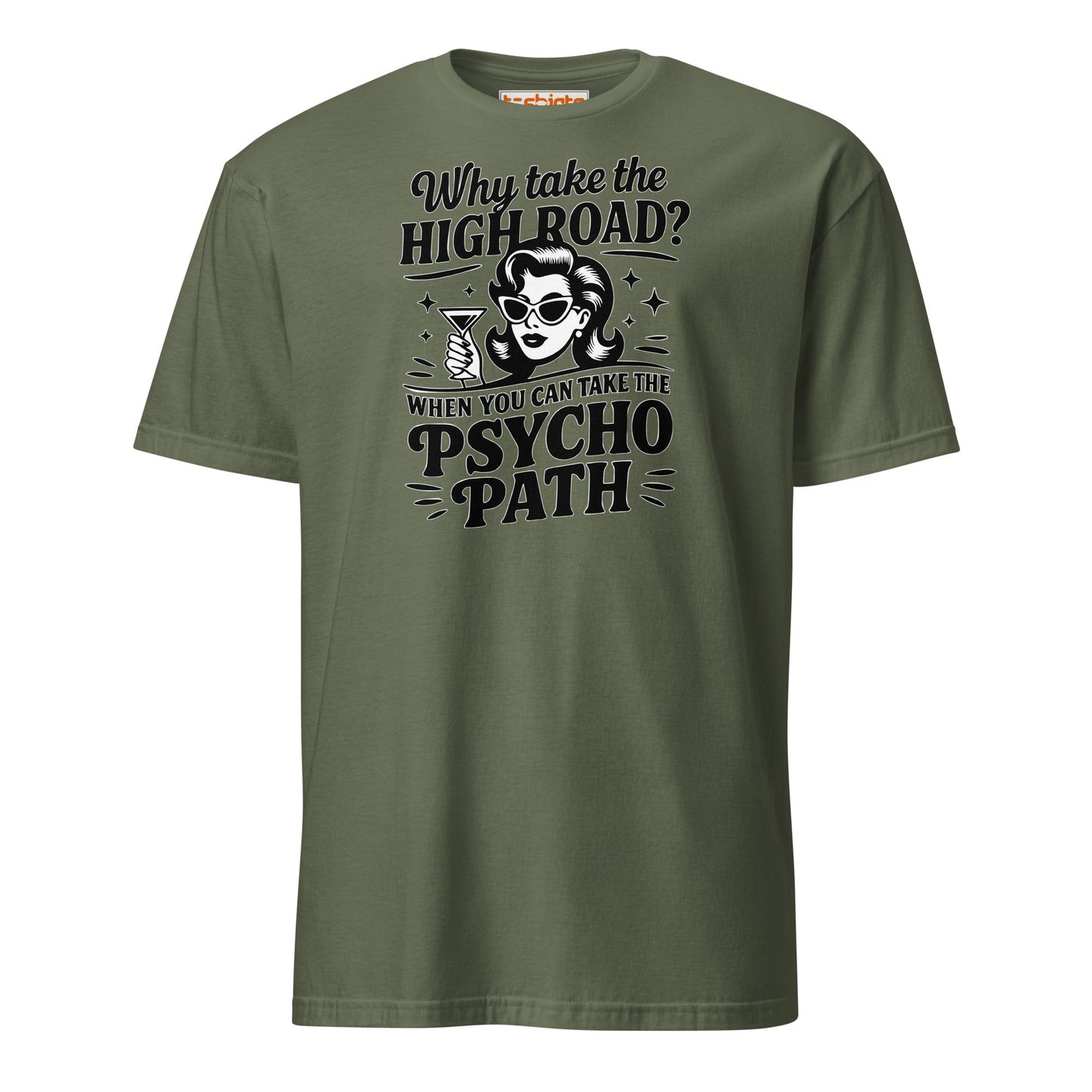 Why Take the High Road Psycho Path T-Shirt - Military Green - T-Shirts Online
