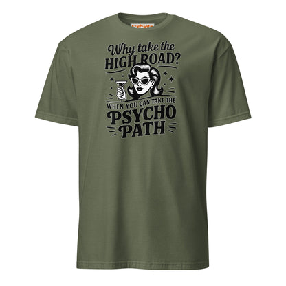 Why Take the High Road Psycho Path T-Shirt - Military Green - T-Shirts Online