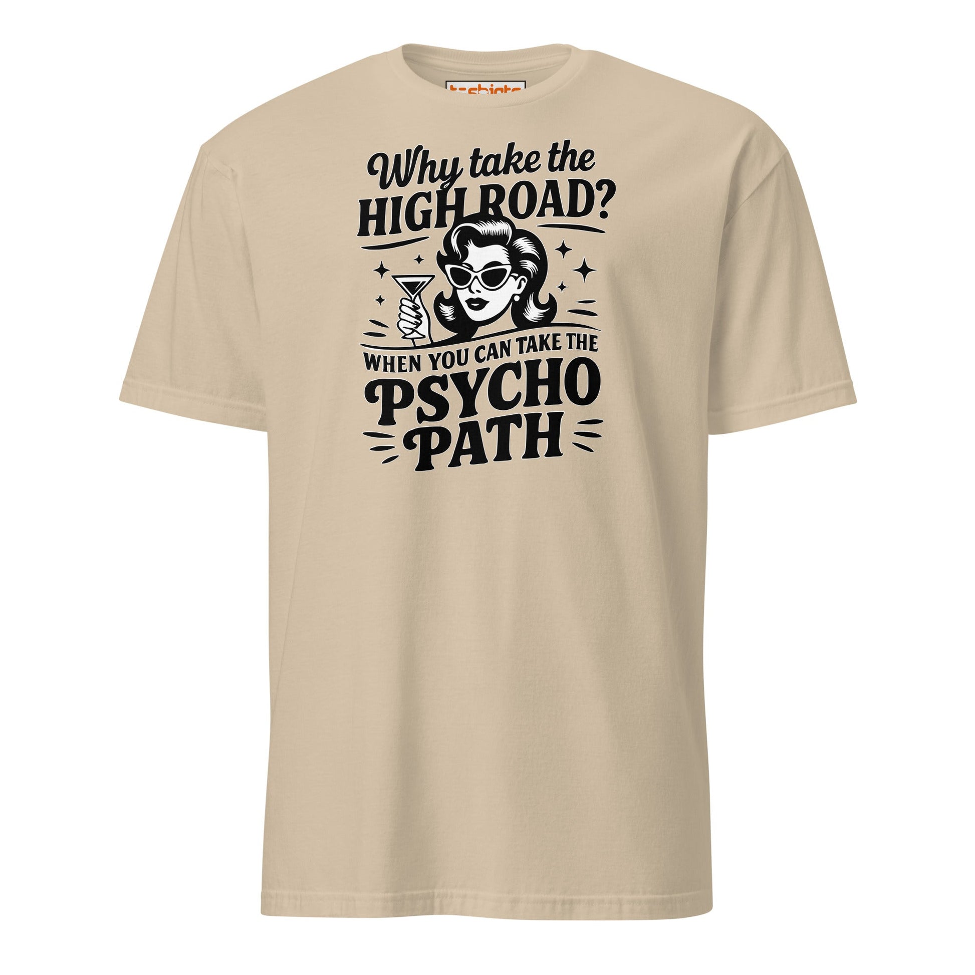 Why Take the High Road Psycho Path T-Shirt - Sand - T-Shirts Online