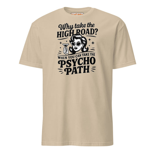 Why Take the High Road Psycho Path T-Shirt - Sand - T-Shirts Online