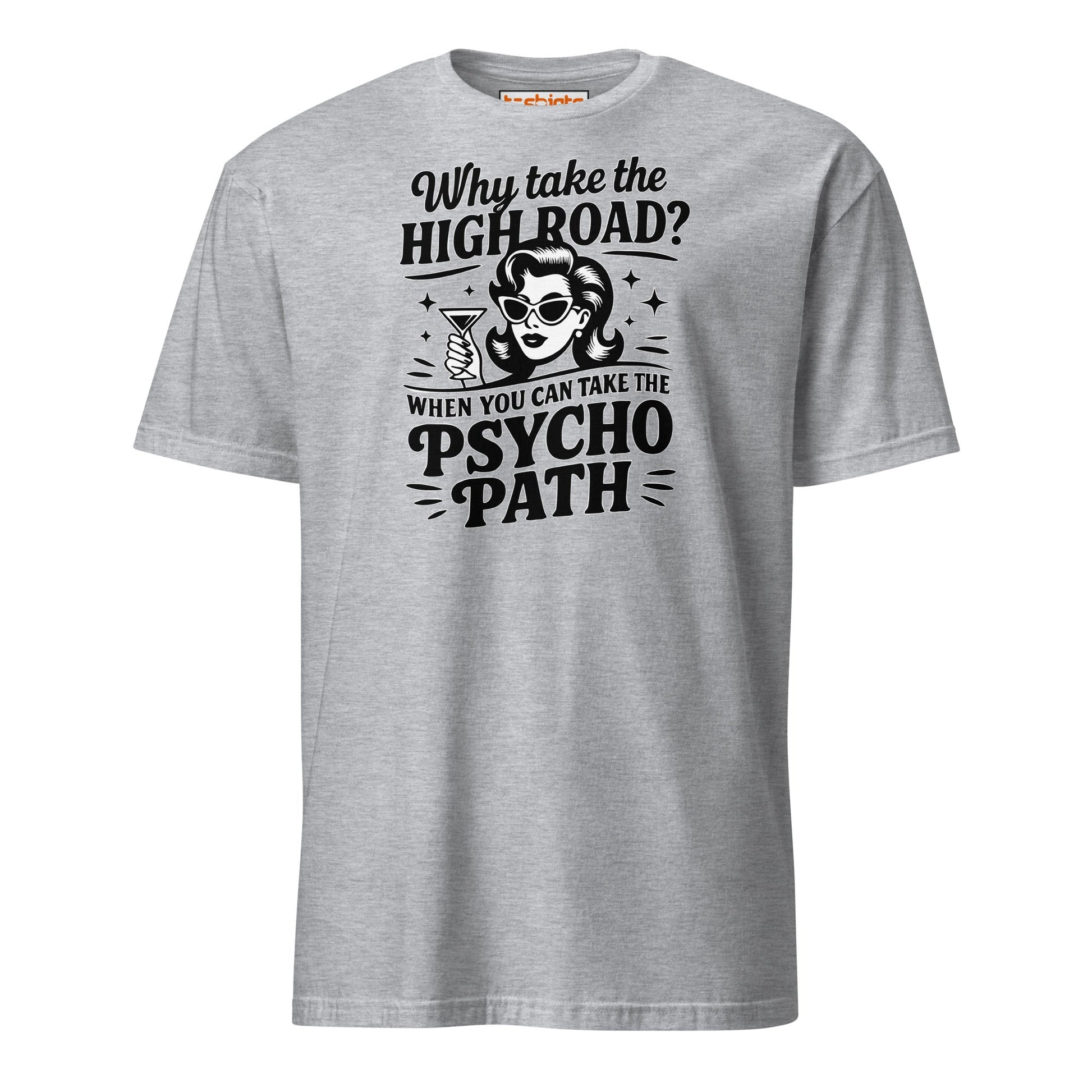 Why Take the High Road Psycho Path T-Shirt - Sport Grey - T-Shirts Online