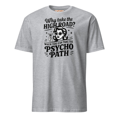 Why Take the High Road Psycho Path T-Shirt - Sport Grey - T-Shirts Online