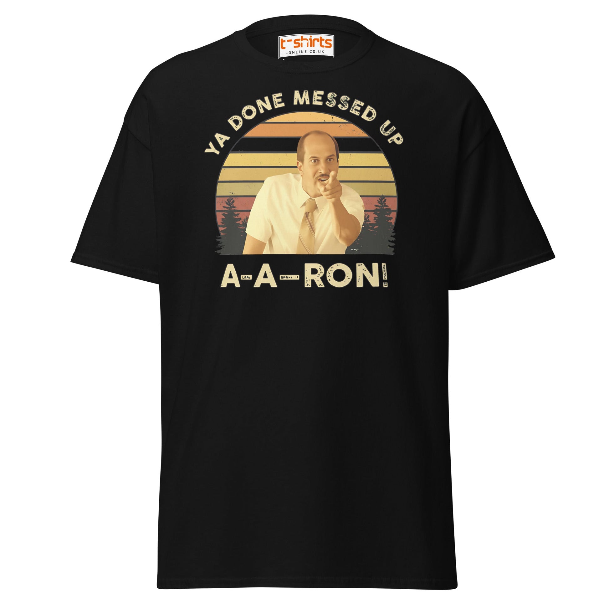 Ya Done Messed Up A - A - Ron Funny T-Shirt - Black - T-Shirts Online