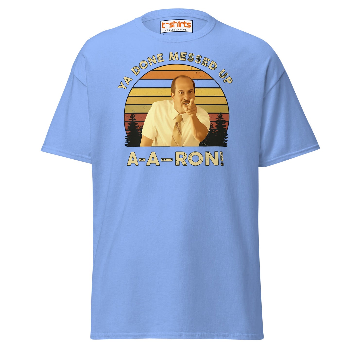 Ya Done Messed Up A - A - Ron Funny T-Shirt - Carolina Blue - T-Shirts Online