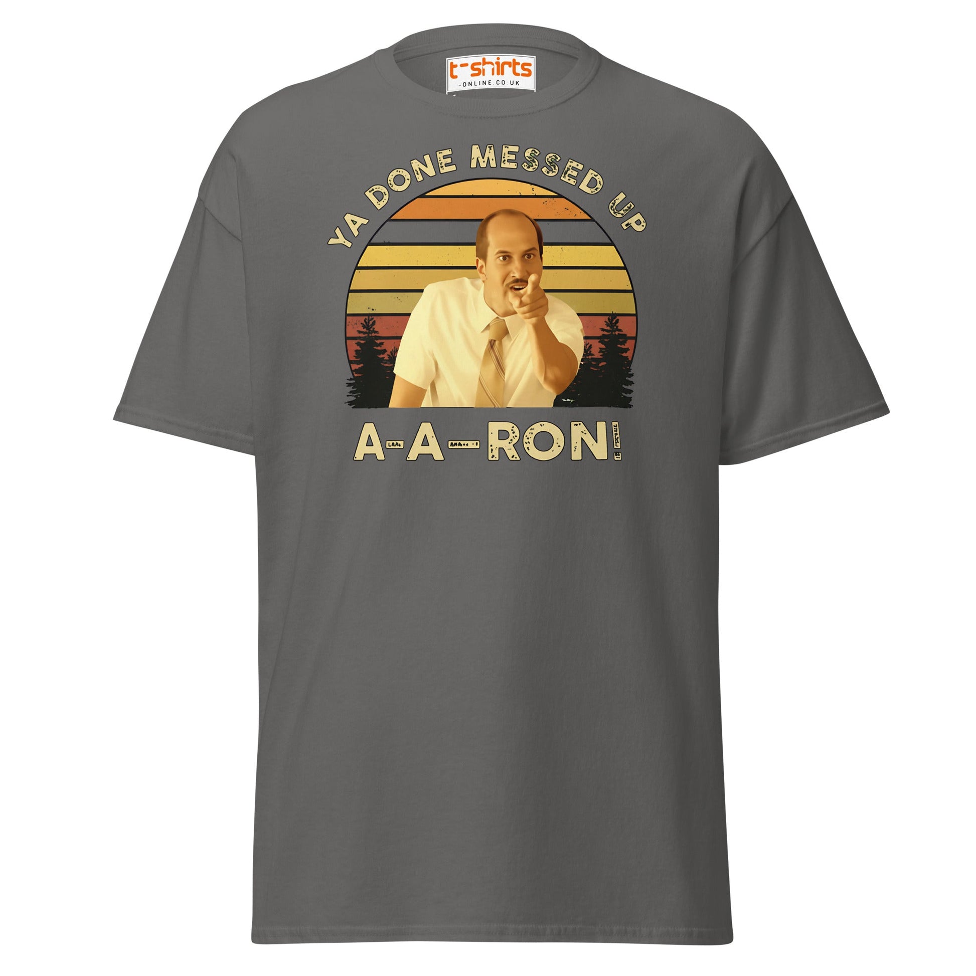 Ya Done Messed Up A - A - Ron Funny T-Shirt - Charcoal - T-Shirts Online